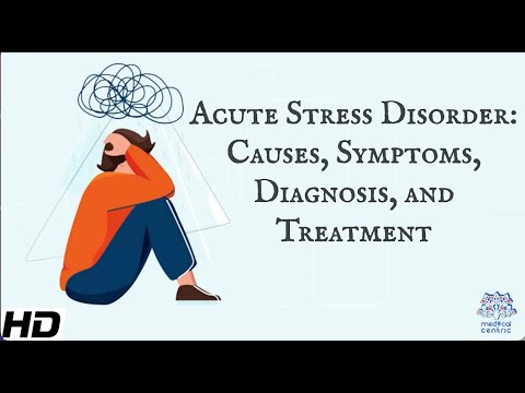 Acute Stress Disorder: Causes, Symptoms, Diagnosis and Treatment.