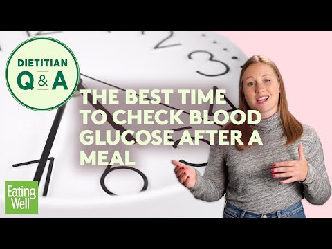 The Best Time to Check Blood Glucose After a Meal | Dietitian Q&A | EatingWell