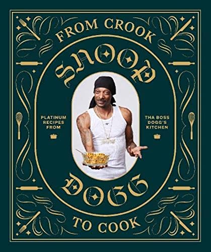 From Crook To Cook Platinum Recipes From Tha Boss Dogg'S Kitchen (Snoop Dogg Cookbook, Celebrity Cookbook With Soul Food Recipes) (Snoop Dog X Chronicle Books)