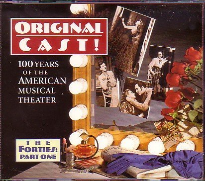 Original Cast! Years Of The American Musical Theater   The Forties Part One