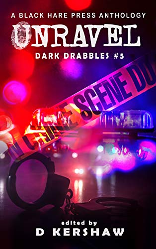 Unravel A Crime Microfiction Anthology (Dark Drabbles Book )