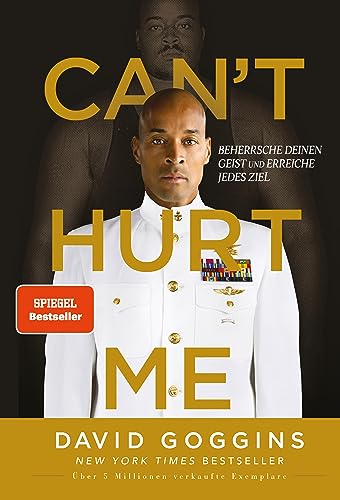 Can'T Hurt Me Beherrsche Deinen Geist Und Erreiche Jedes Ziel. Deutsche Ausgabe. ÃBer Illionen Verkaufte Exemplare Weltweit (German Edition)