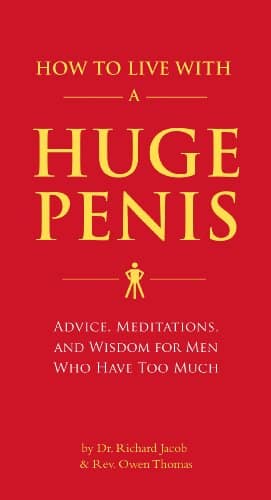 How To Live With A Huge Penis Advice, Meditations, And Wisdom For Men Who Have Too Much