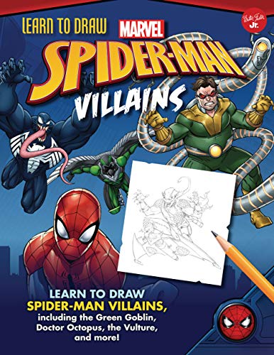 Learn To Draw Marvel Spider Man Villains Learn To Draw Spider Man Villains, Including The Green Goblin, Doctor Octopus, The Vulture, And More! (Learn To Draw Favorite Characte