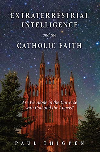 Extraterrestrial Intelligence And The Catholic Faith Are We Alone In The Universe With God And The Angels